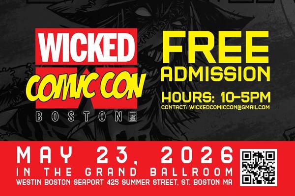 5/23: Wicked Comic Con May 23, 2026!! - FREE ADMISSSION!! (Westin Boston Seaport)