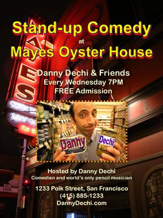 3/11: Comedy with host Danny Dechi at Mayes Oyster House every Wednesday! (lower nob hill)